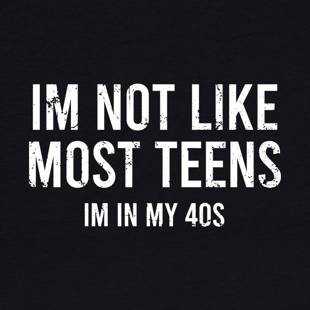 I'm not Like Most Teens I'm In My 40s by Europhia